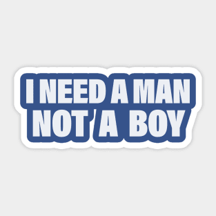 I NEED A MAN WHITE Sticker